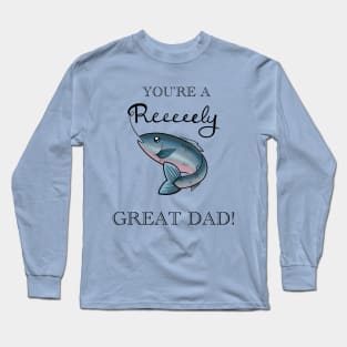 You’re a Reely Great Dad Long Sleeve T-Shirt
